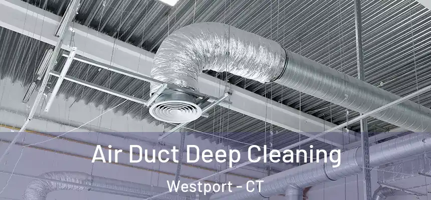  Air Duct Deep Cleaning Westport - CT