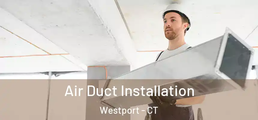  Air Duct Installation Westport - CT
