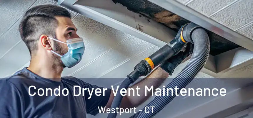  Condo Dryer Vent Maintenance Westport - CT