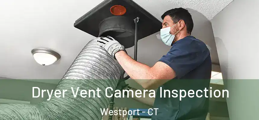  Dryer Vent Camera Inspection Westport - CT