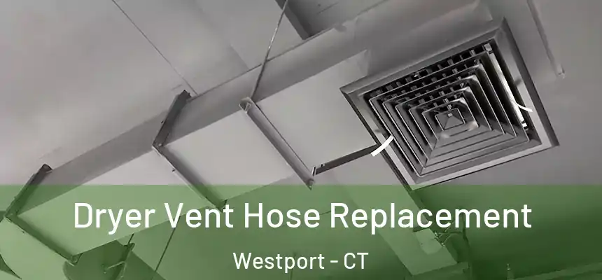  Dryer Vent Hose Replacement Westport - CT