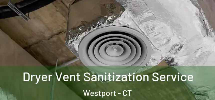 Dryer Vent Sanitization Service Westport - CT
