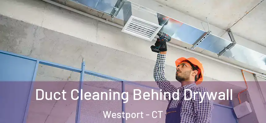  Duct Cleaning Behind Drywall Westport - CT