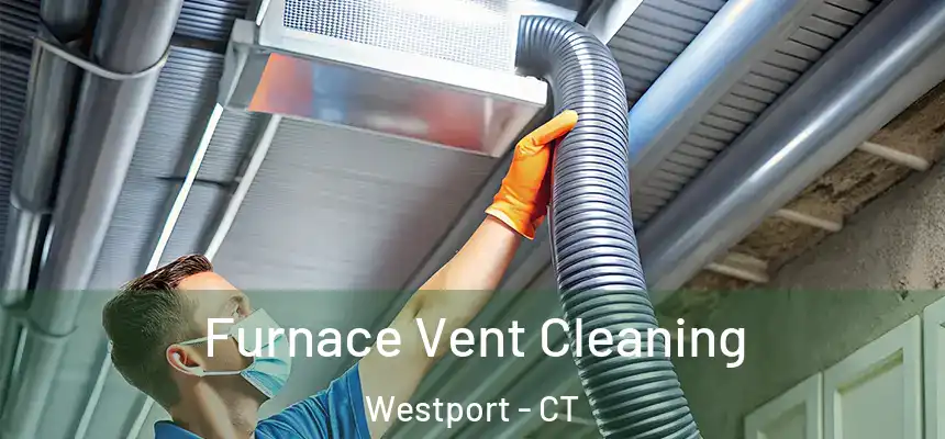  Furnace Vent Cleaning Westport - CT