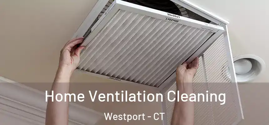  Home Ventilation Cleaning Westport - CT