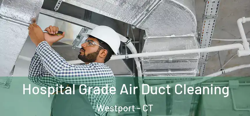  Hospital Grade Air Duct Cleaning Westport - CT