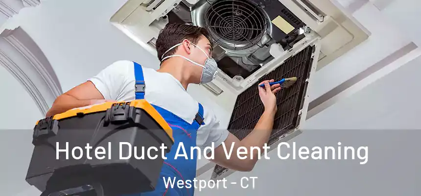  Hotel Duct And Vent Cleaning Westport - CT