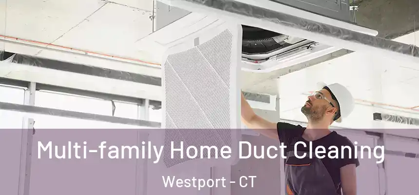 Multi-family Home Duct Cleaning Westport - CT