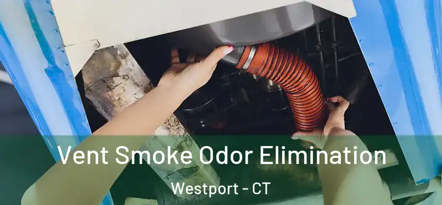  Vent Smoke Odor Elimination Westport - CT